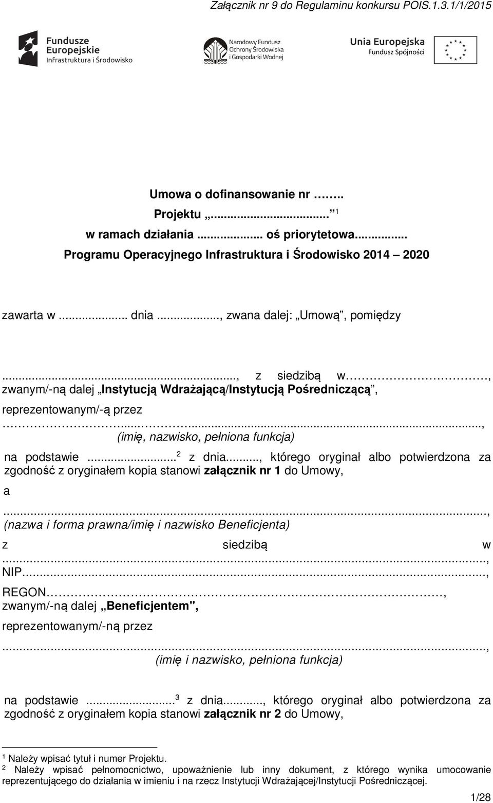 .., z siedzibą w, zwanym/-ną dalej Instytucją Wdrażającą/Instytucją Pośredniczącą, reprezentowanym/-ą przez......, (imię, nazwisko, pełniona funkcja) na podstawie... 2 z dnia.