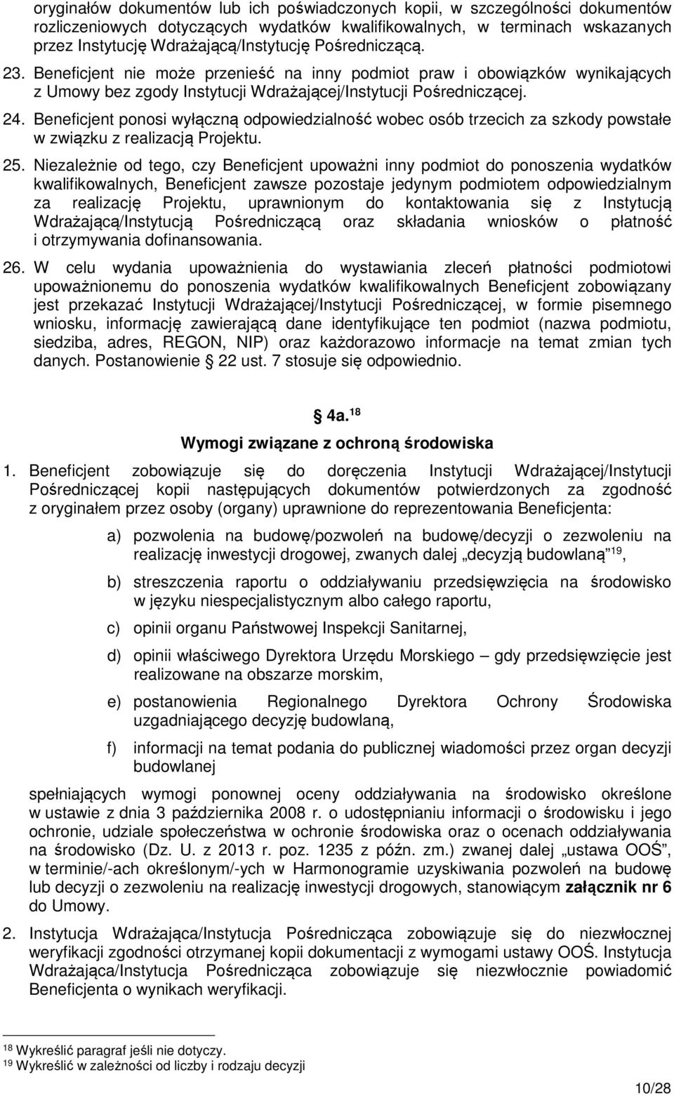 Beneficjent ponosi wyłączną odpowiedzialność wobec osób trzecich za szkody powstałe w związku z realizacją Projektu. 25.
