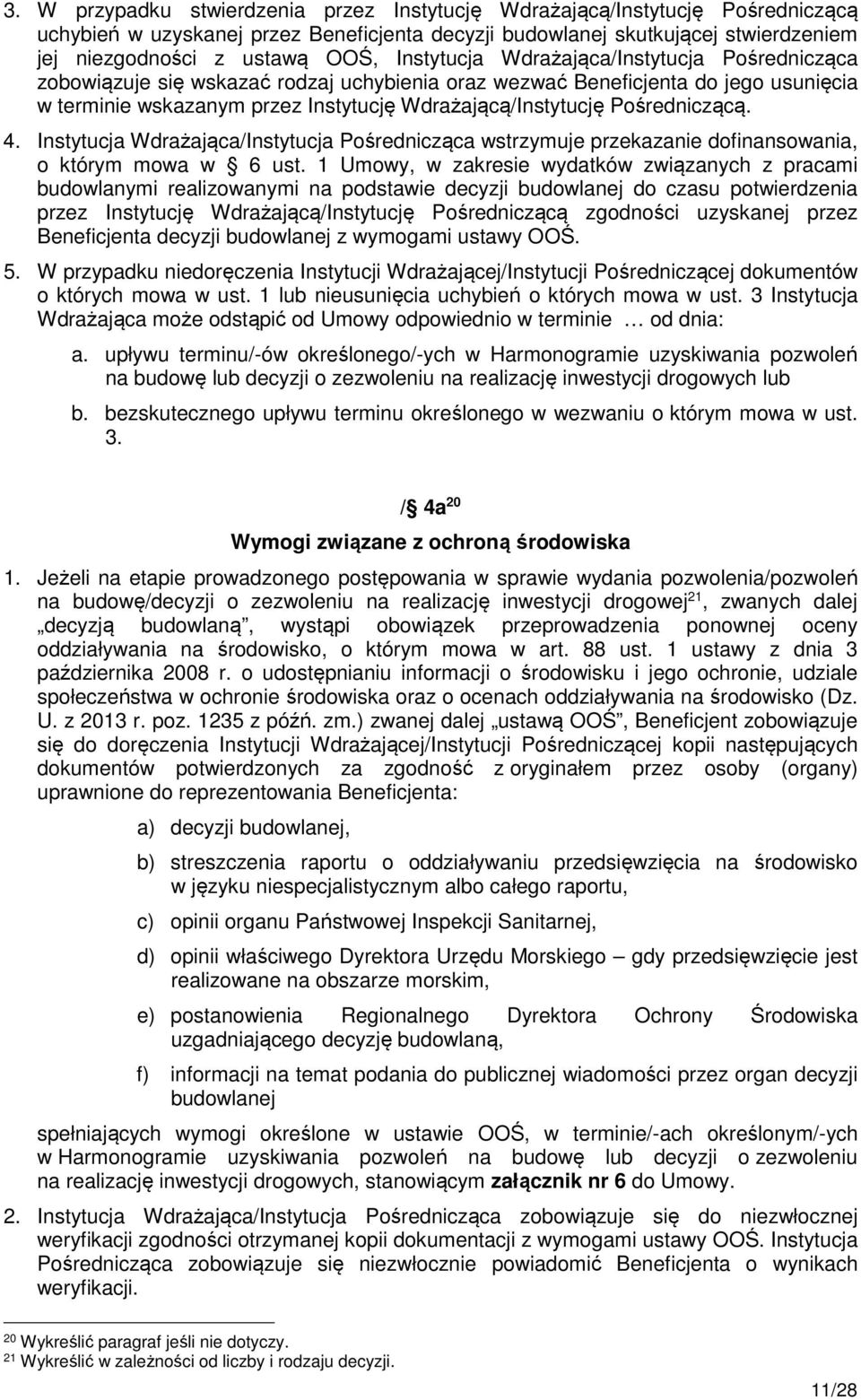 Pośredniczącą. 4. Instytucja Wdrażająca/Instytucja Pośrednicząca wstrzymuje przekazanie dofinansowania, o którym mowa w 6 ust.