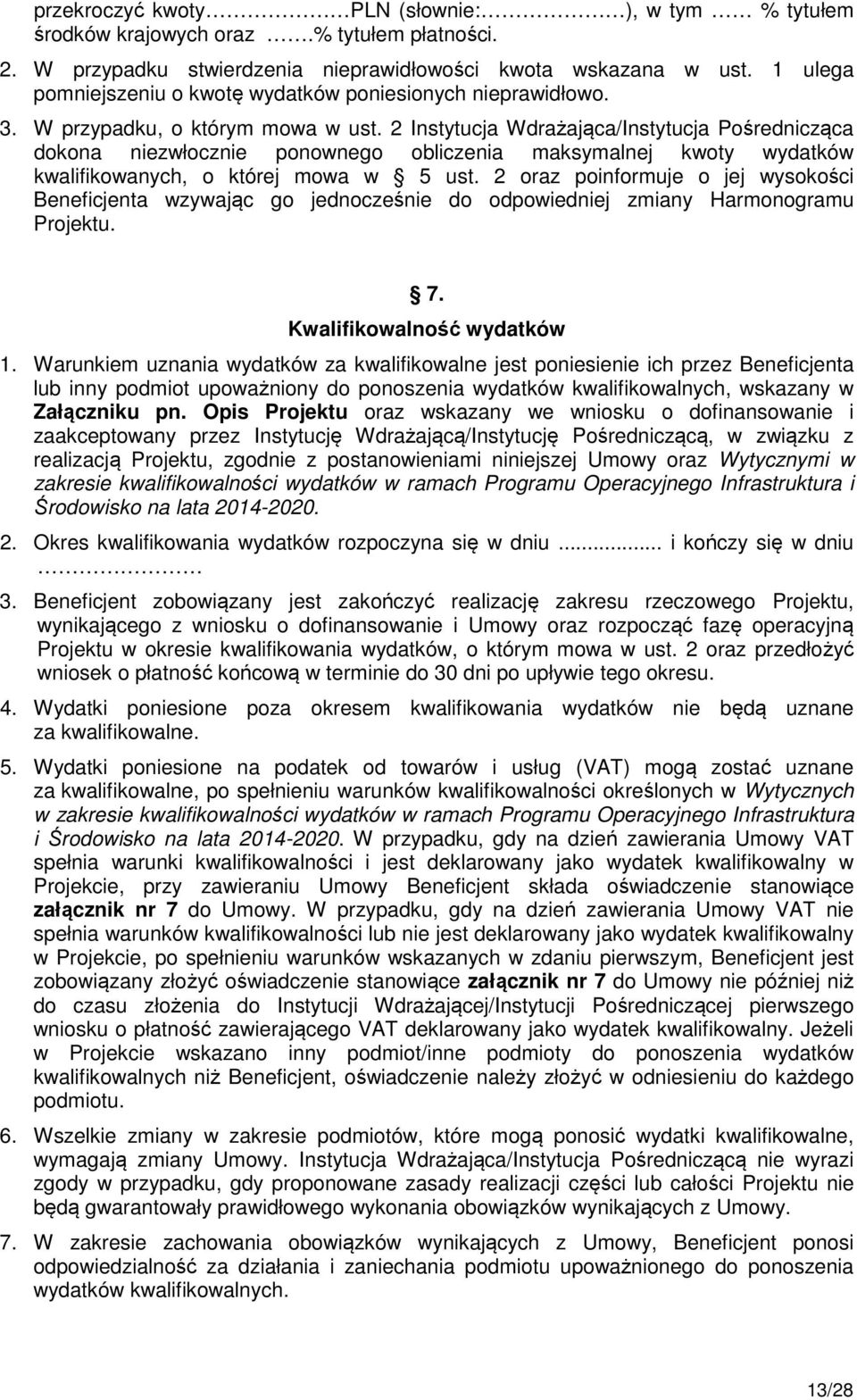 2 Instytucja Wdrażająca/Instytucja Pośrednicząca dokona niezwłocznie ponownego obliczenia maksymalnej kwoty wydatków kwalifikowanych, o której mowa w 5 ust.