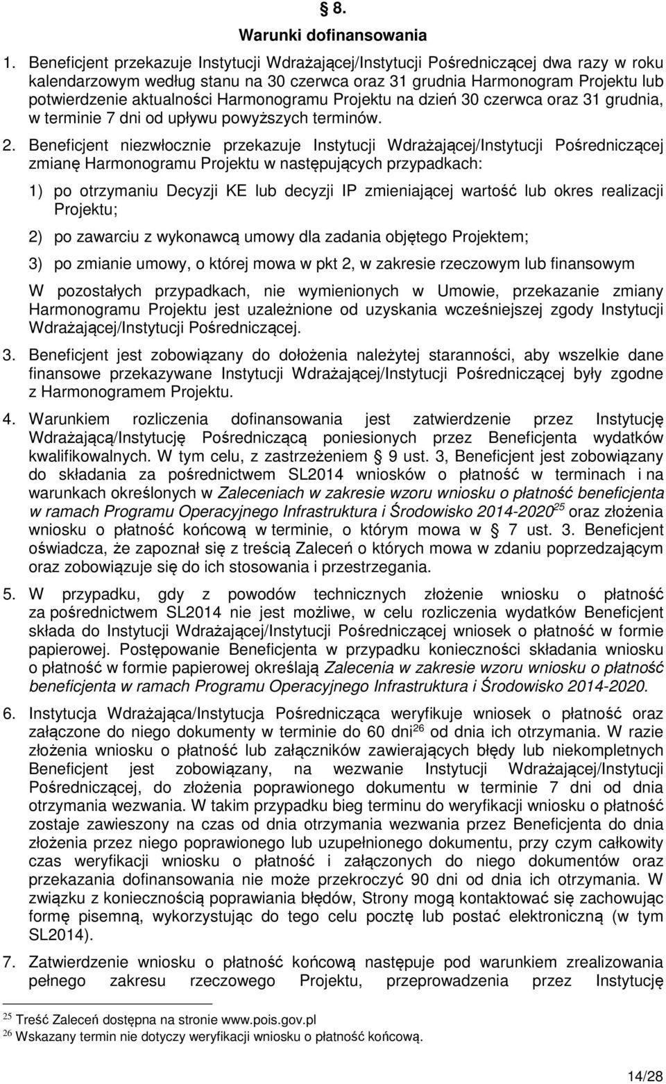 Harmonogramu Projektu na dzień 30 czerwca oraz 31 grudnia, w terminie 7 dni od upływu powyższych terminów. 2.