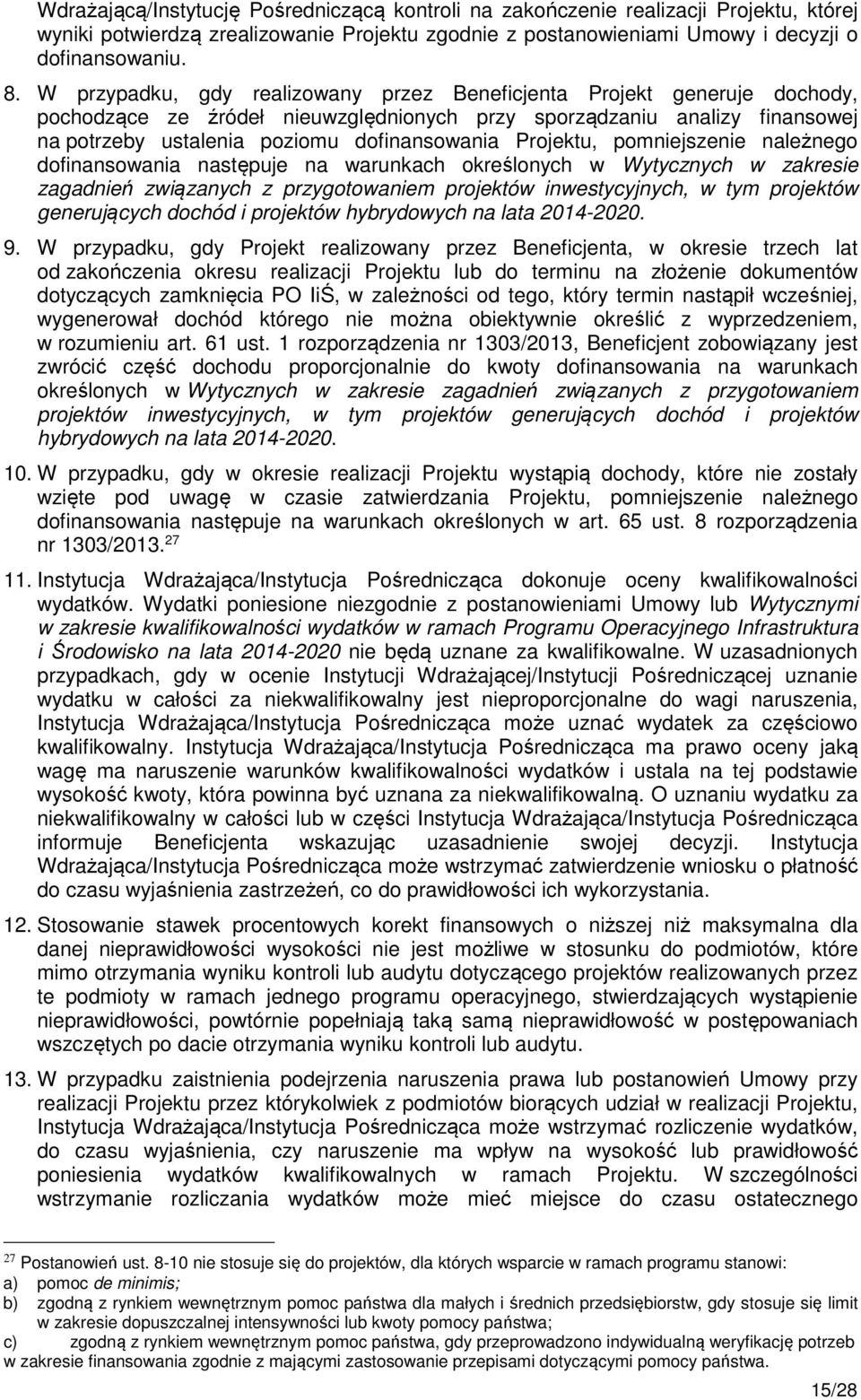 Projektu, pomniejszenie należnego dofinansowania następuje na warunkach określonych w Wytycznych w zakresie zagadnień związanych z przygotowaniem projektów inwestycyjnych, w tym projektów