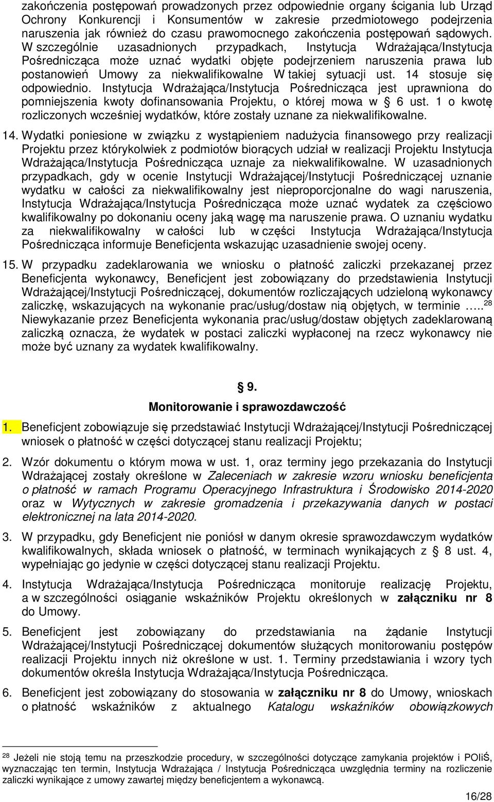 W szczególnie uzasadnionych przypadkach, Instytucja Wdrażająca/Instytucja Pośrednicząca może uznać wydatki objęte podejrzeniem naruszenia prawa lub postanowień Umowy za niekwalifikowalne W takiej