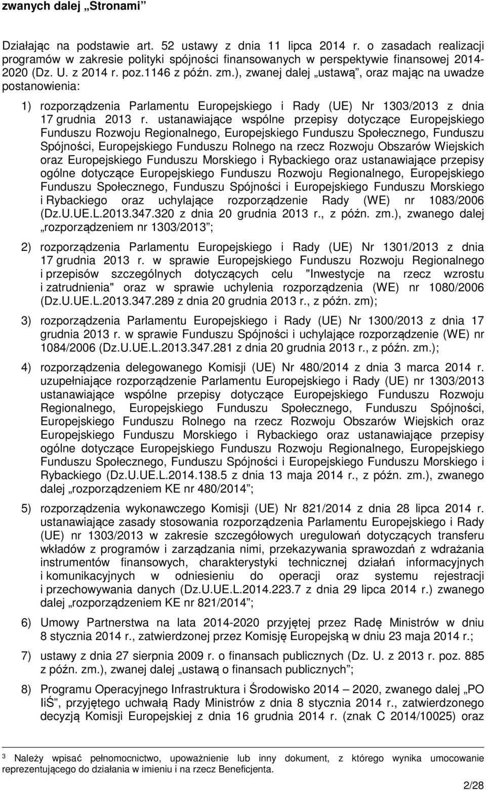 ), zwanej dalej ustawą, oraz mając na uwadze postanowienia: 1) rozporządzenia Parlamentu Europejskiego i Rady (UE) Nr 1303/2013 z dnia 17 grudnia 2013 r.