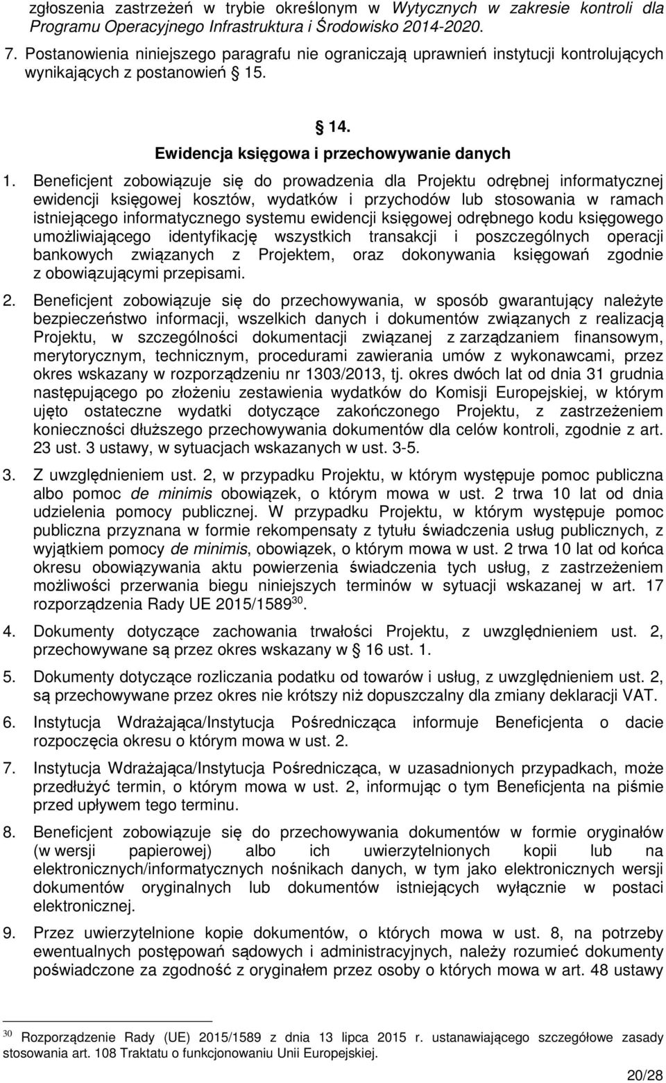 Beneficjent zobowiązuje się do prowadzenia dla Projektu odrębnej informatycznej ewidencji księgowej kosztów, wydatków i przychodów lub stosowania w ramach istniejącego informatycznego systemu