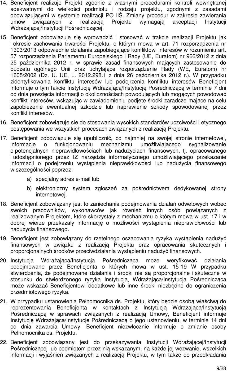 Beneficjent zobowiązuje się wprowadzić i stosować w trakcie realizacji Projektu jak i okresie zachowania trwałości Projektu, o którym mowa w art.