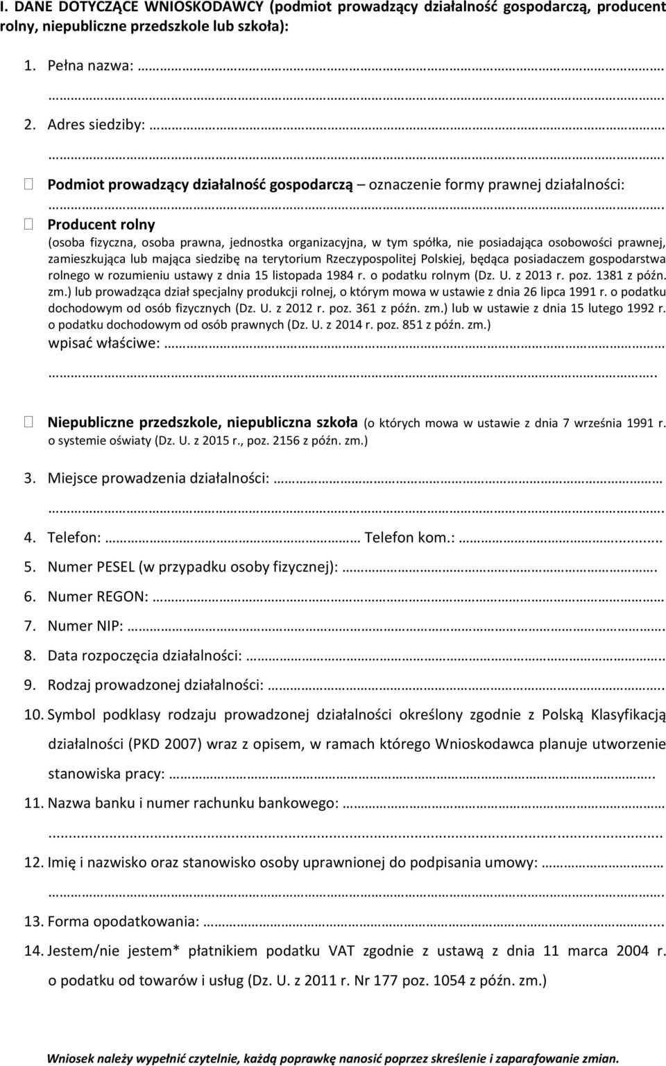 Producent rolny (osoba fizyczna, osoba prawna, jednostka organizacyjna, w tym spółka, nie posiadająca osobowości prawnej, zamieszkująca lub mająca siedzibę na terytorium Rzeczypospolitej Polskiej,