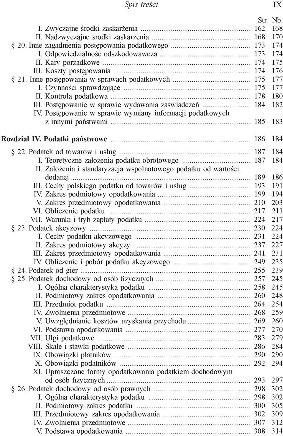 Postępowanie w sprawie wydawania zaświadczeń... 184 182 IV. Postępowanie w sprawie wymiany informacji podatkowych z innymi państwami... 185 183 Rozdział IV. Podatki państwowe... 186 184 22.