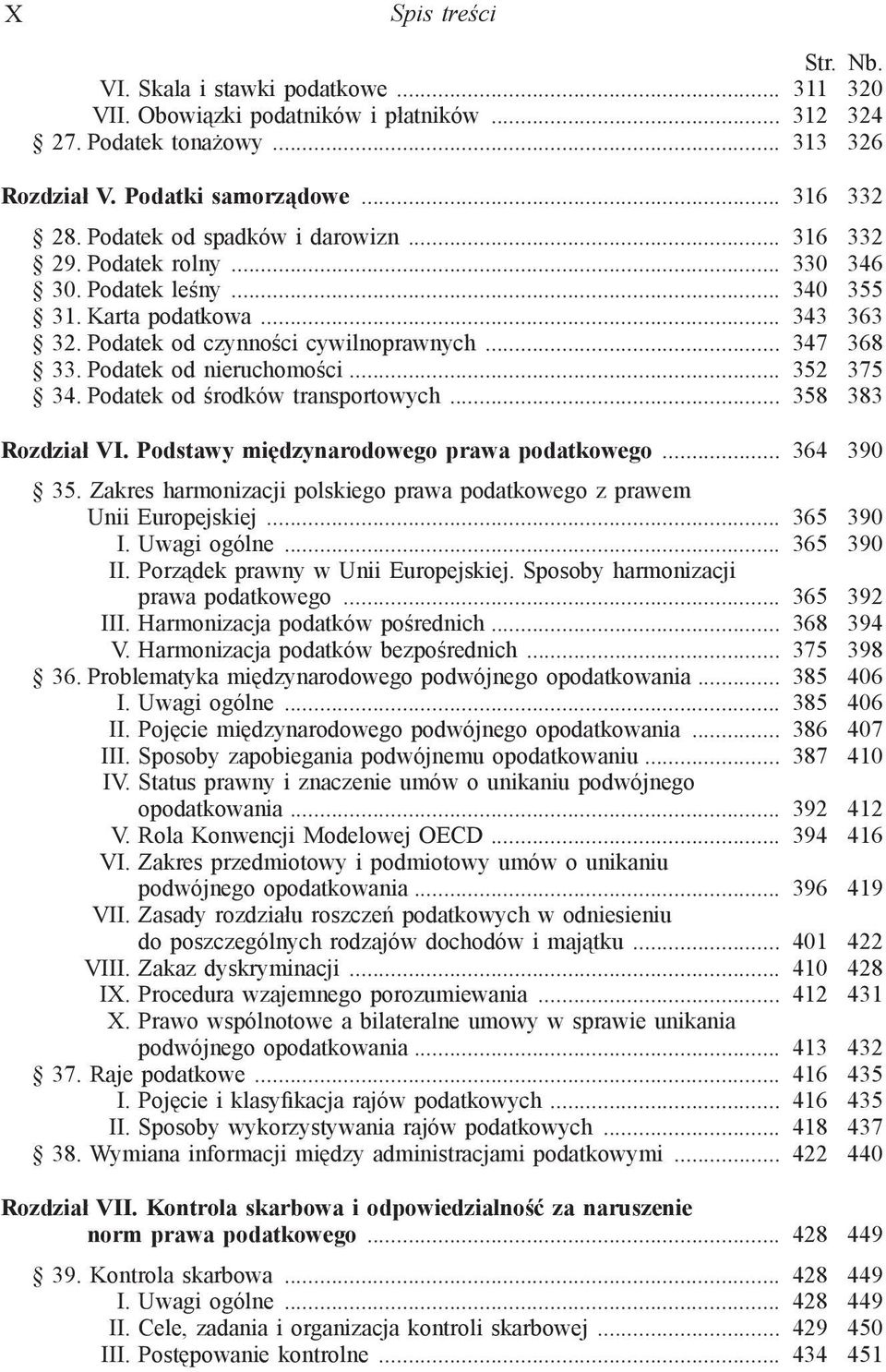 Podatek od nieruchomości... 352 375 34. Podatek od środków transportowych... 358 383 Rozdział VI. Podstawy międzynarodowego prawa podatkowego... 364 390 35.