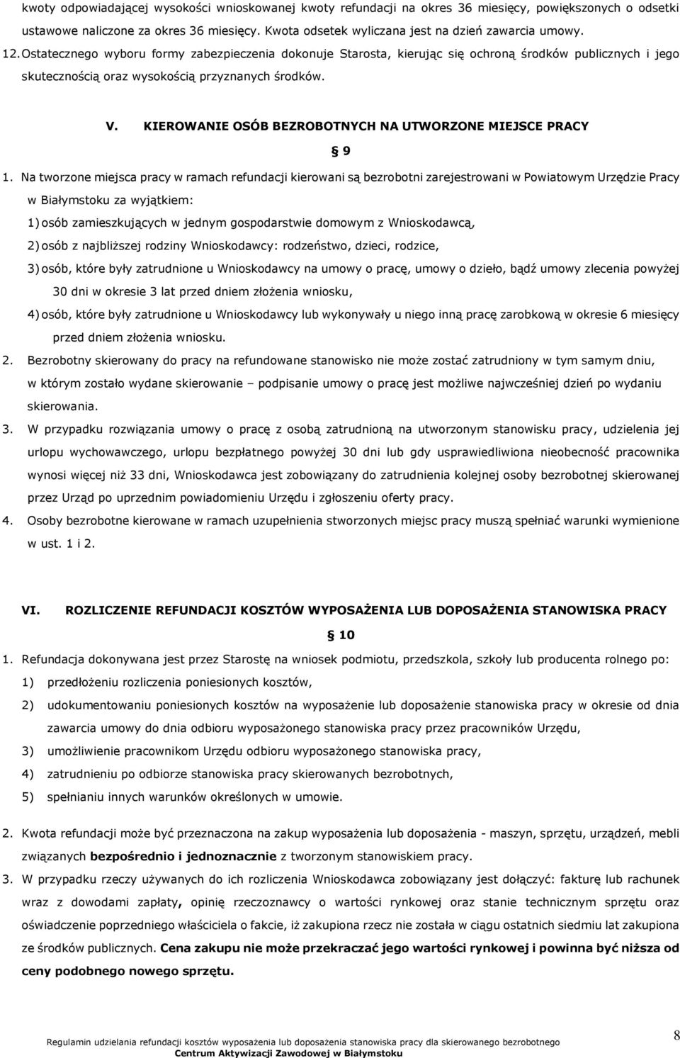 Ostatecznego wyboru formy zabezpieczenia dokonuje Starosta, kierując się ochroną środków publicznych i jego skutecznością oraz wysokością przyznanych środków. V.