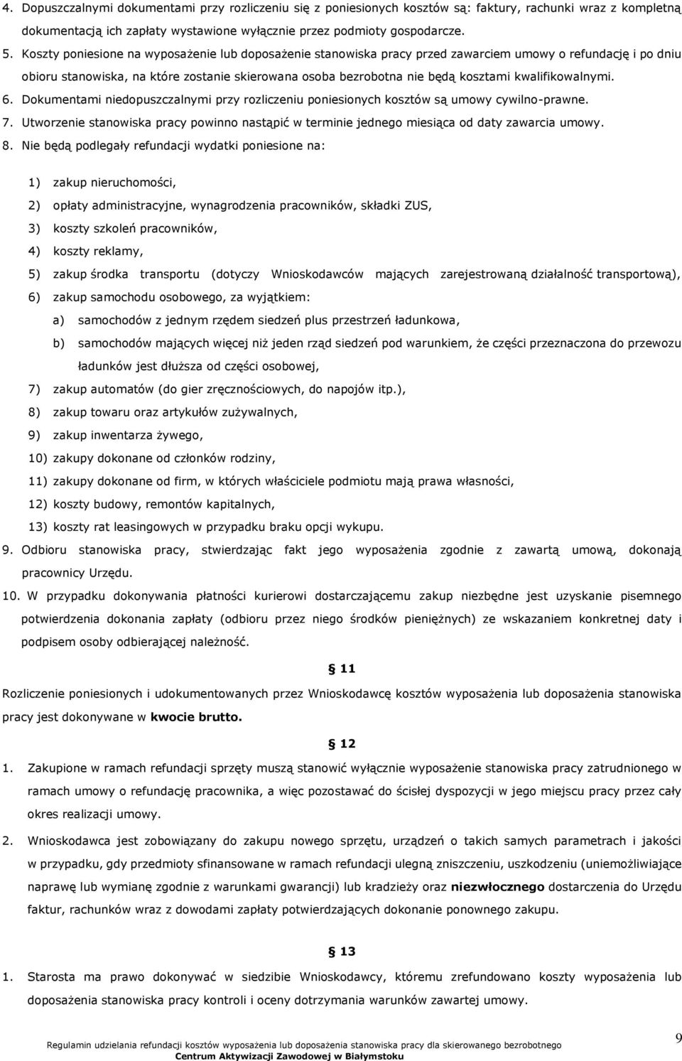 kwalifikowalnymi. 6. Dokumentami niedopuszczalnymi przy rozliczeniu poniesionych kosztów są umowy cywilno-prawne. 7.