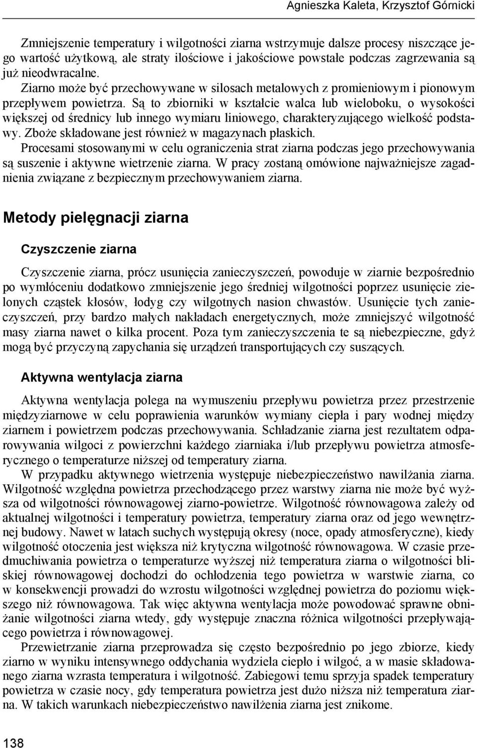 Są to zbiorniki w kształcie walca lub wieloboku, o wysokości większej od średnicy lub innego wymiaru liniowego, charakteryzującego wielkość podstawy.