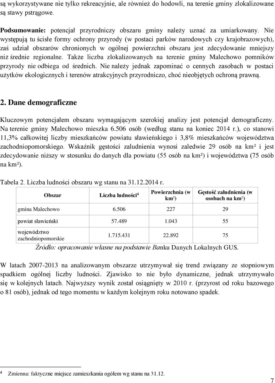 regionalne. Także liczba zlokalizowanych na terenie gminy Malechowo pomników przyrody nie odbiega od średnich.