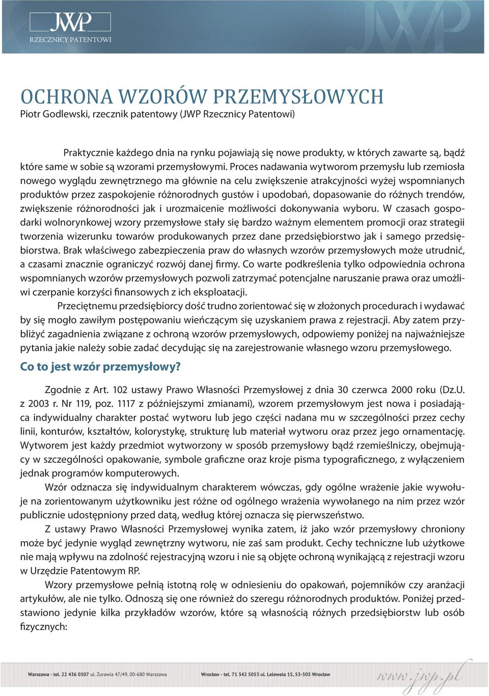 Proces nadawania wytworom przemysłu lub rzemiosła nowego wyglądu zewnętrznego ma głównie na celu zwiększenie atrakcyjności wyżej wspomnianych produktów przez zaspokojenie różnorodnych gustów i