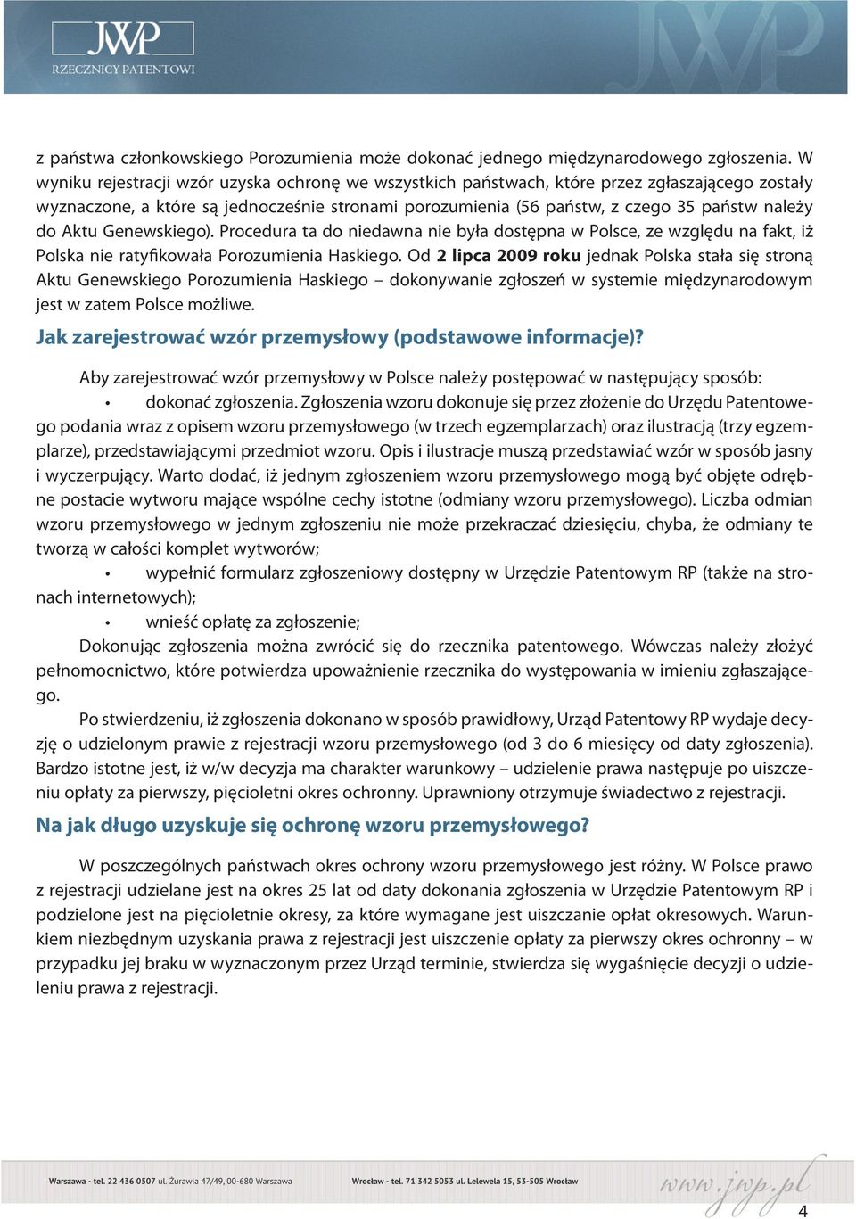 Aktu Genewskiego). Procedura ta do niedawna nie była dostępna w Polsce, ze względu na fakt, iż Polska nie ratyfikowała Porozumienia Haskiego.