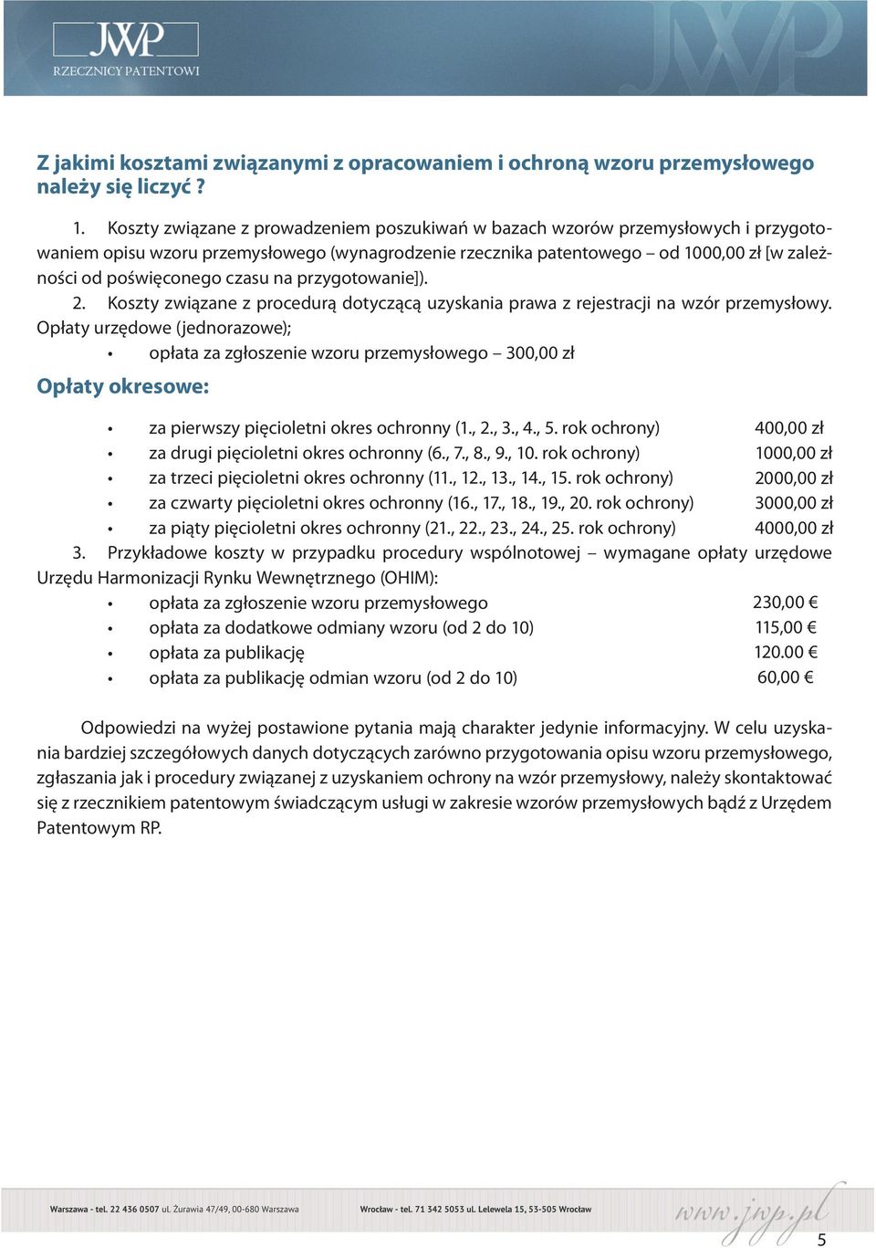 czasu na przygotowanie]). 2. Koszty związane z procedurą dotyczącą uzyskania prawa z rejestracji na wzór przemysłowy.