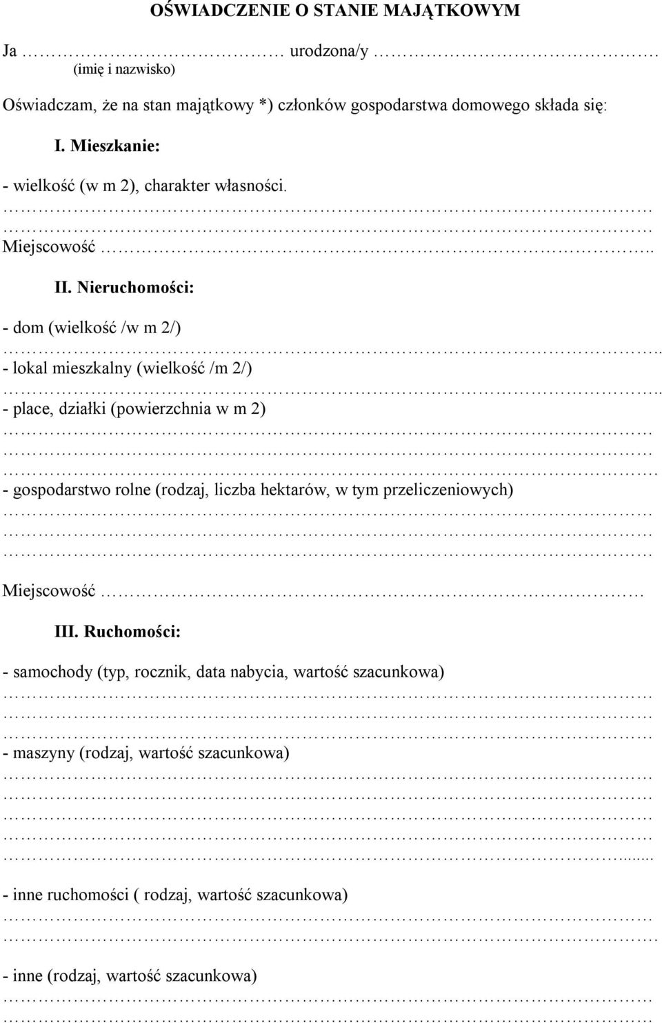 . - place, działki (powierzchnia w m 2). - gospodarstwo rolne (rodzaj, liczba hektarów, w tym przeliczeniowych) Miejscowość III.