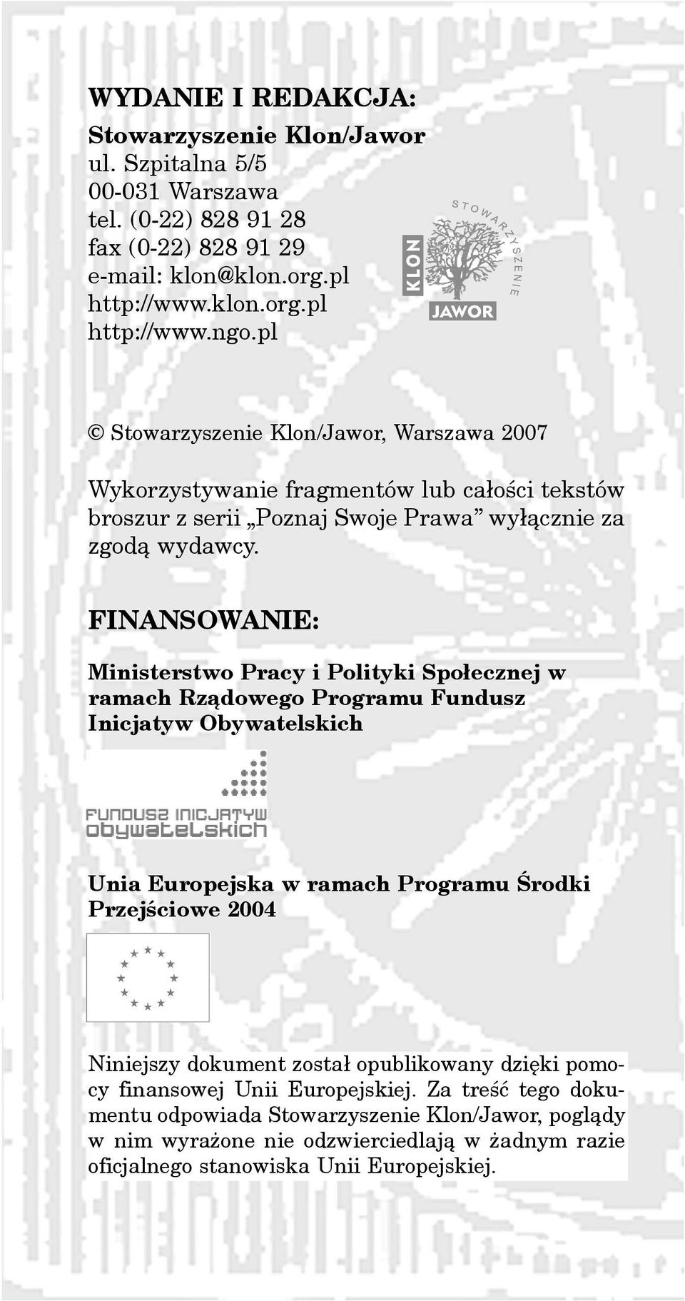 FINANSOWANIE: Ministerstwo Pracy i Polityki Spo³ecznej w ramach Rz¹dowego Programu Fundusz Inicjatyw Obywatelskich Unia Europejska w ramach Programu Œrodki Przejœciowe 2004 Niniejszy