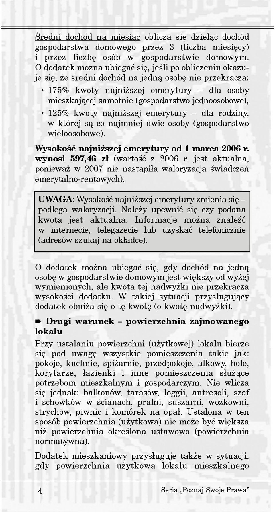 jednoosobowe), 125% kwoty najni szej emerytury dla rodziny, w której s¹ co najmniej dwie osoby (gospodarstwo wieloosobowe). Wysokoœæ najni szej emerytury od 1 marca 2006 r.