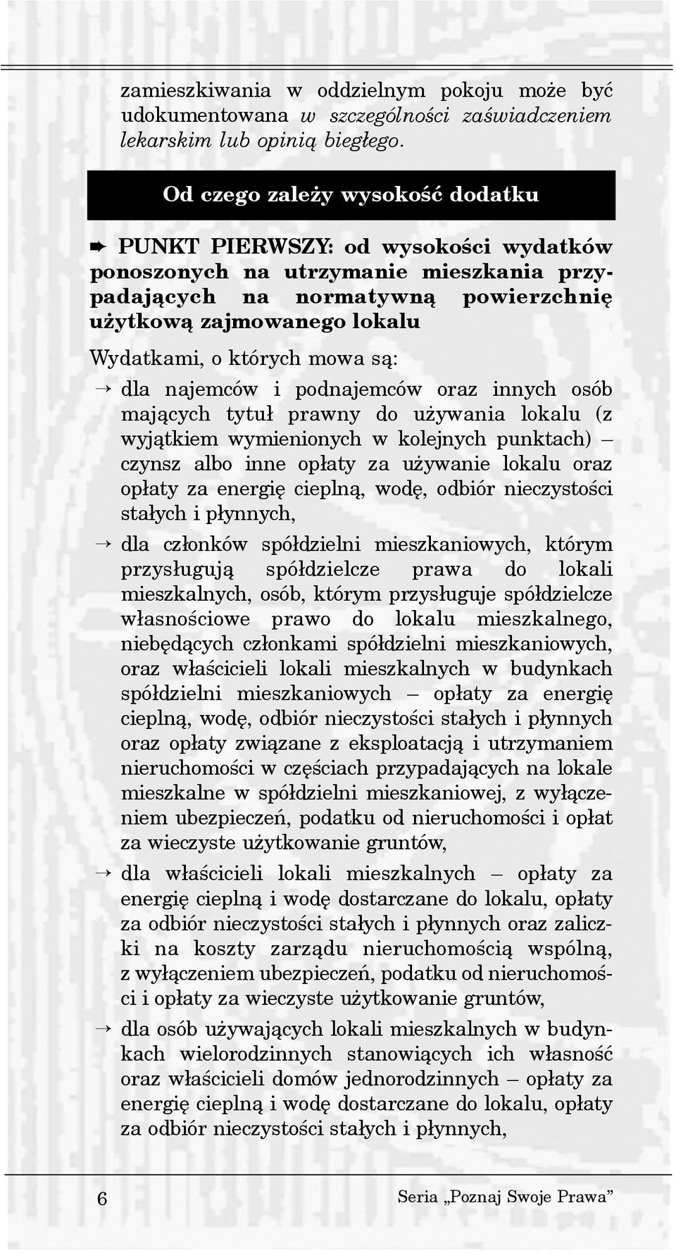 mowa s¹: dla najemców i podnajemców oraz innych osób maj¹cych tytu³ prawny do u ywania lokalu (z wyj¹tkiem wymienionych w kolejnych punktach) czynsz albo inne op³aty za u ywanie lokalu oraz op³aty za