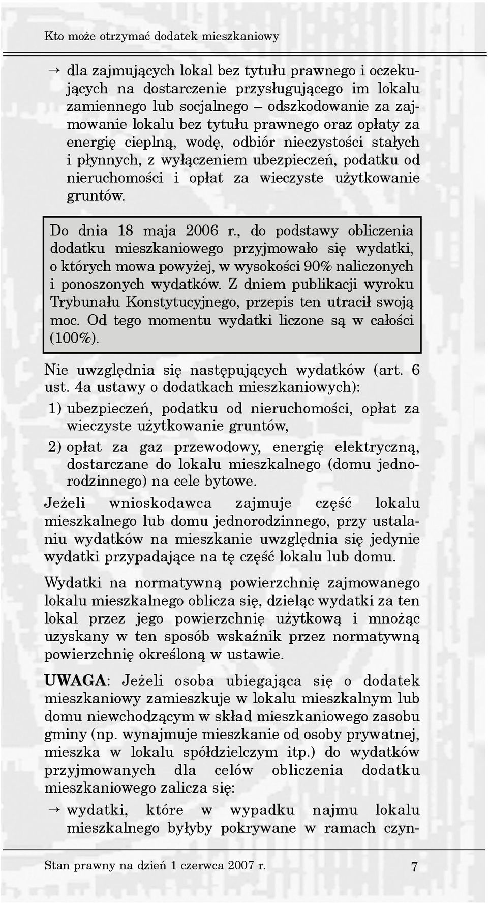 Do dnia 18 maja 2006 r., do podstawy obliczenia dodatku mieszkaniowego przyjmowa³o siê wydatki, o których mowa powy ej, w wysokoœci 90% naliczonych i ponoszonych wydatków.