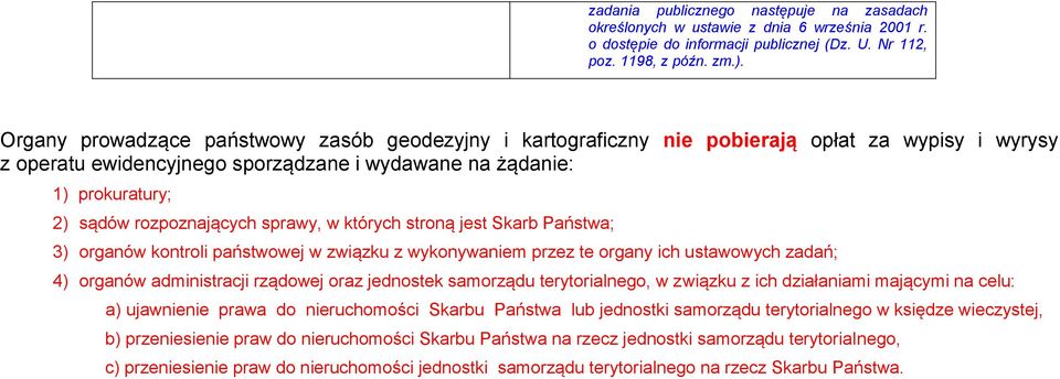 sprawy, w których stroną jest Skarb Państwa; 3) organów kontroli państwowej w związku z wykonywaniem przez te organy ich ustawowych zadań; 4) organów administracji rządowej oraz jednostek samorządu