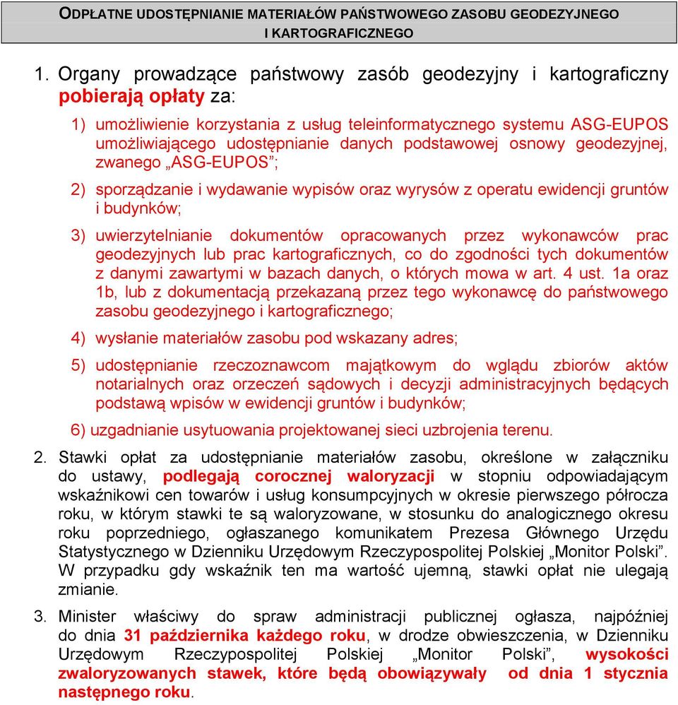 podstawowej osnowy geodezyjnej, zwanego ASG-EUPOS ; 2) sporządzanie i wydawanie wypisów oraz wyrysów z operatu ewidencji gruntów i budynków; 3) uwierzytelnianie dokumentów opracowanych przez