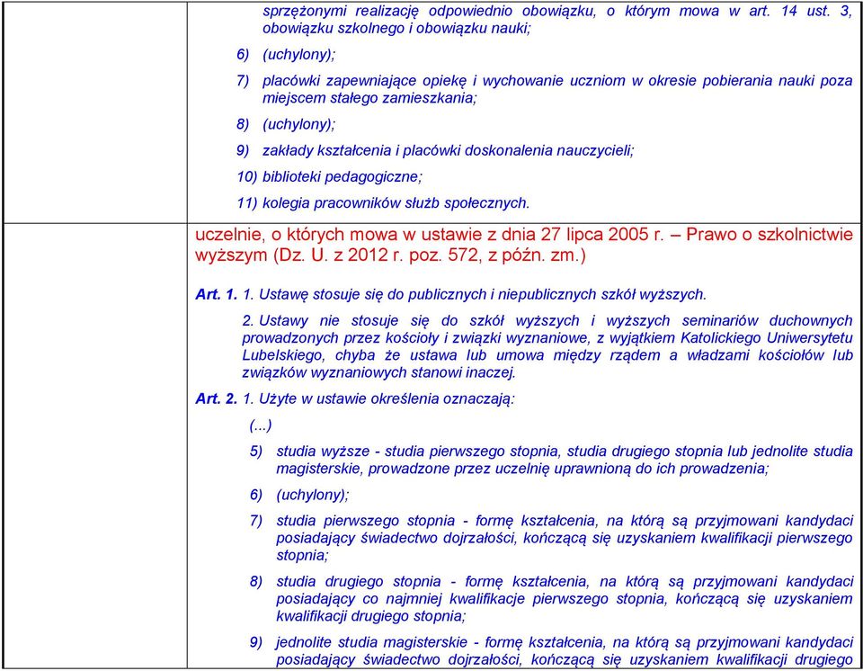 kształcenia i placówki doskonalenia nauczycieli; 10) biblioteki pedagogiczne; 11) kolegia pracowników służb społecznych. uczelnie, o których mowa w ustawie z dnia 27 lipca 2005 r.