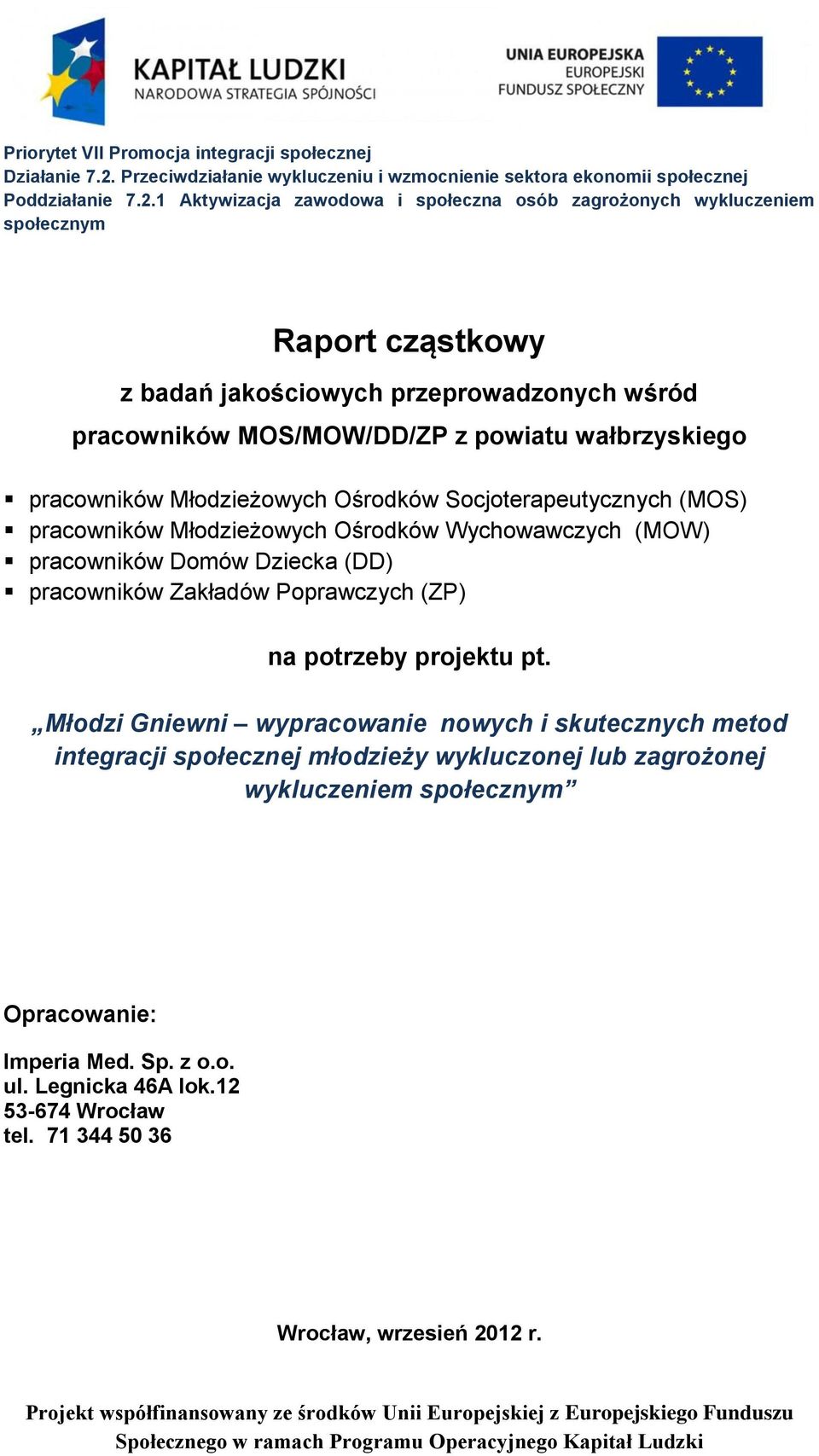 1 Aktywizacja zawodowa i społeczna osób zagrożonych wykluczeniem społecznym Raport cząstkowy z badań jakościowych przeprowadzonych wśród pracowników MOS/MOW/DD/ZP z powiatu wałbrzyskiego pracowników