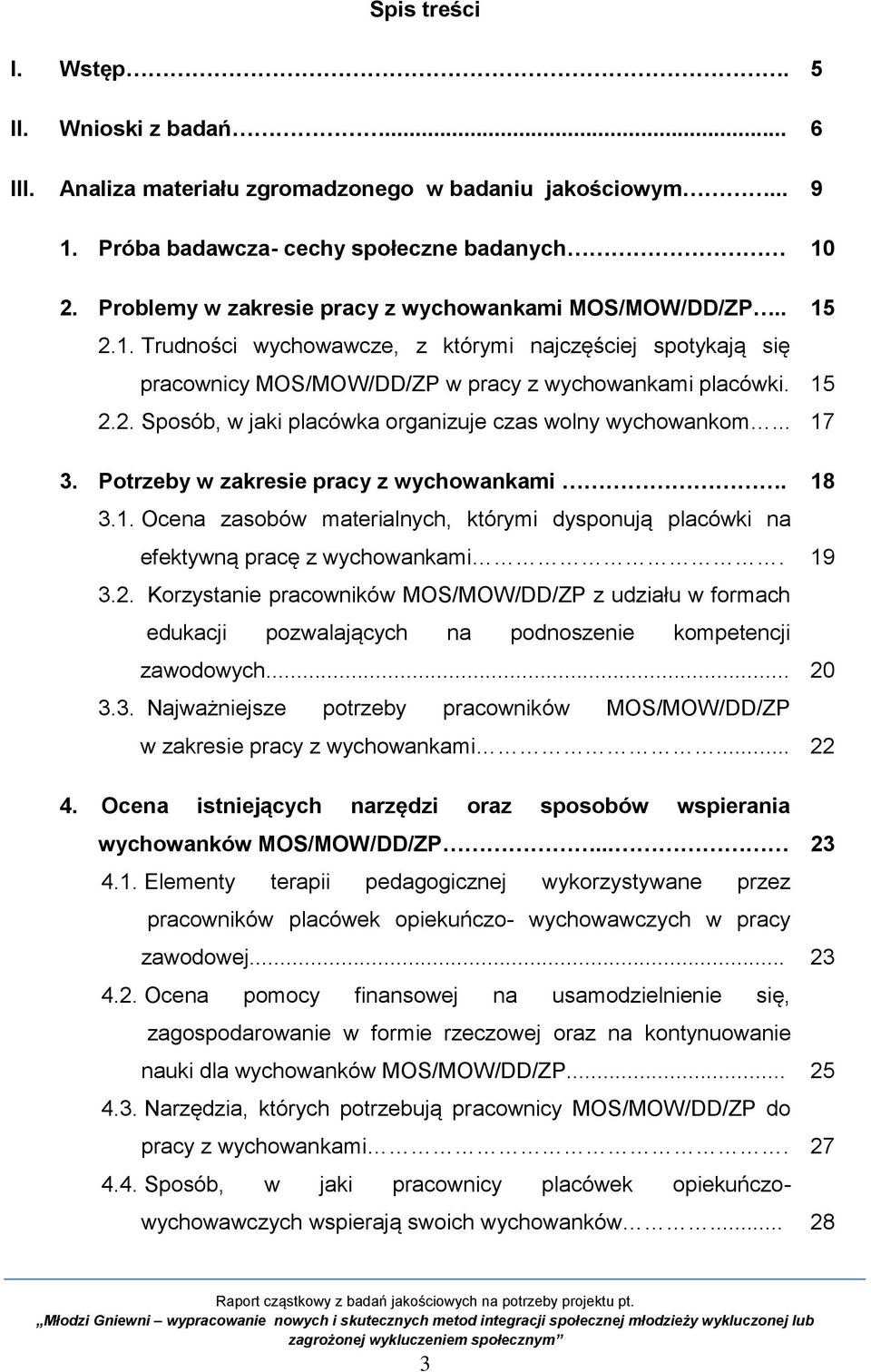 .. 3. Potrzeby w zakresie pracy z wychowankami. 3.1. Ocena zasobów materialnych, którymi dysponują placówki na efektywną pracę z wychowankami. 3.2.