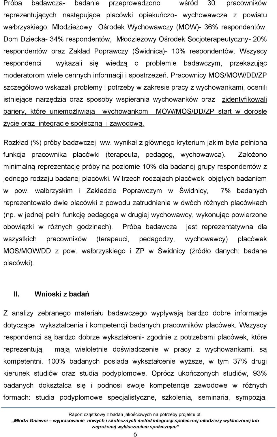Ośrodek Socjoterapeutyczny- 20% respondentów oraz Zakład Poprawczy (Świdnica)- 10% respondentów.