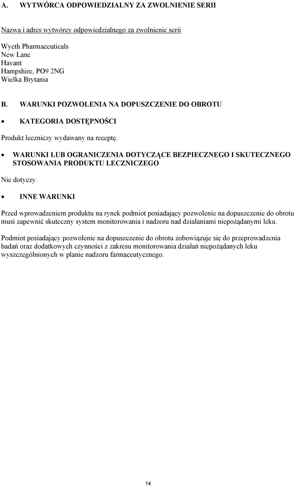 WARUNKI LUB OGRANICZENIA DOTYCZĄCE BEZPIECZNEGO I SKUTECZNEGO STOSOWANIA PRODUKTU LECZNICZEGO Nie dotyczy.