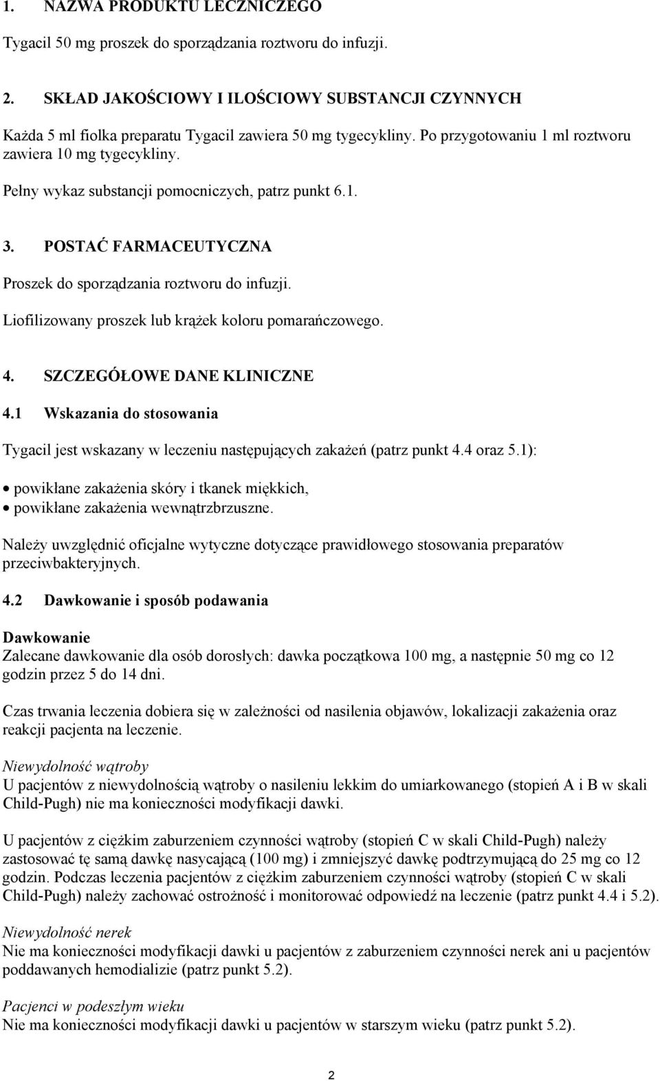 Pełny wykaz substancji pomocniczych, patrz punkt 6.1. 3. POSTAĆ FARMACEUTYCZNA Proszek do sporządzania roztworu do infuzji. Liofilizowany proszek lub krążek koloru pomarańczowego. 4.