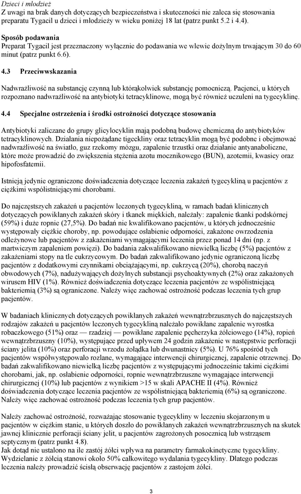 3 Przeciwwskazania Nadwrażliwość na substancję czynną lub którąkolwiek substancję pomocniczą.