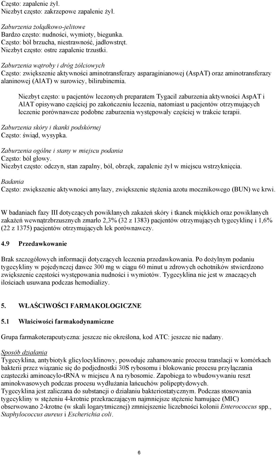 Zaburzenia wątroby i dróg żółciowych Często: zwiększenie aktywności aminotransferazy asparaginianowej (AspAT) oraz aminotransferazy alaninowej (AlAT) w surowicy, bilirubinemia.