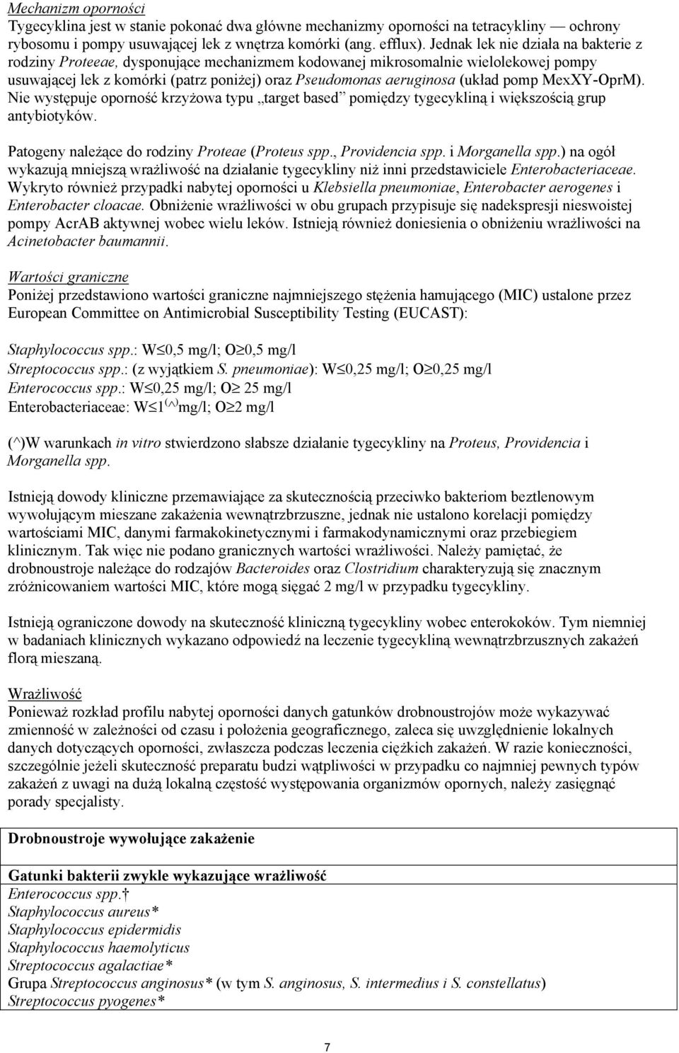 pomp MexXY-OprM). Nie występuje oporność krzyżowa typu target based pomiędzy tygecykliną i większością grup antybiotyków. Patogeny należące do rodziny Proteae (Proteus spp., Providencia spp.