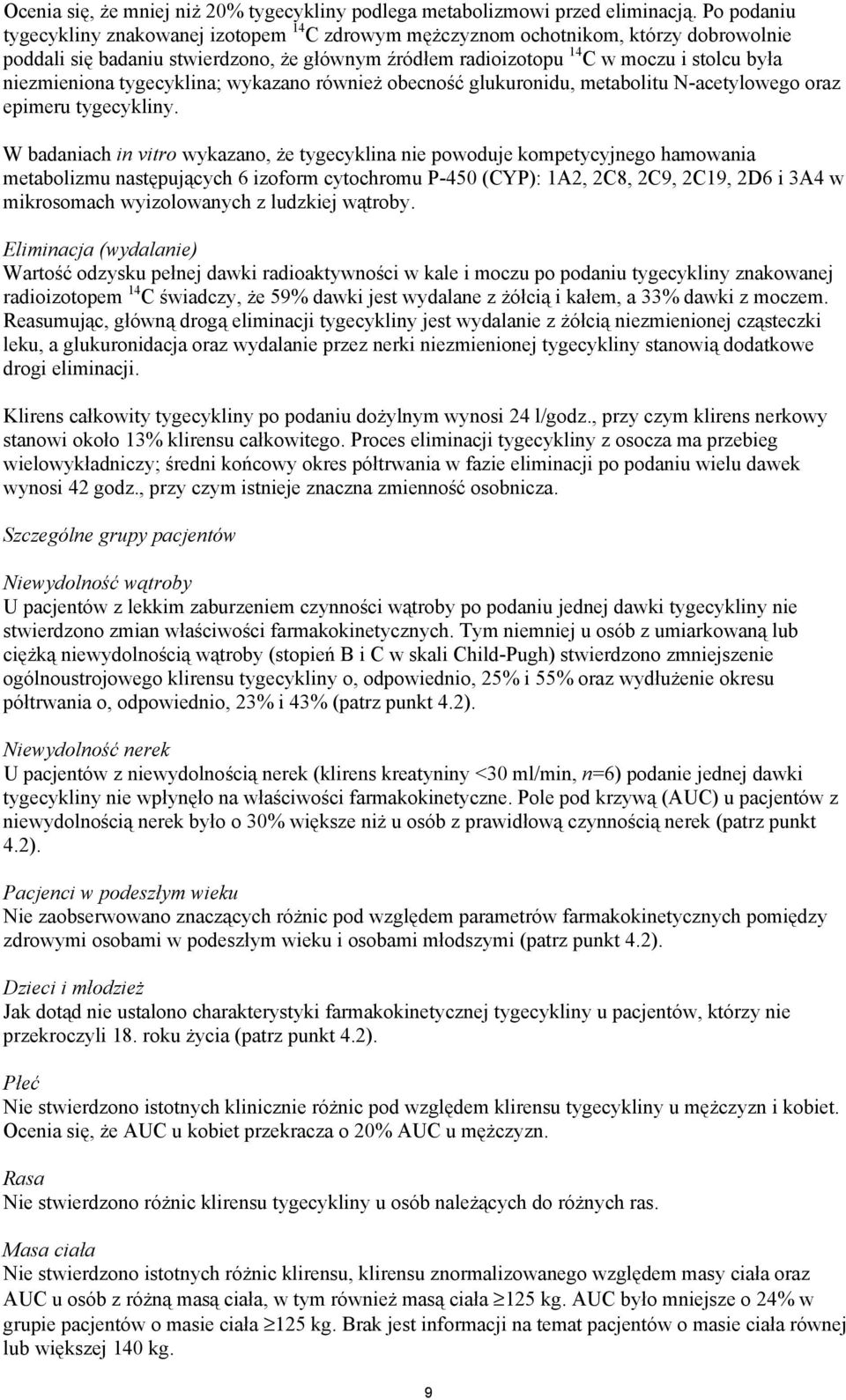 niezmieniona tygecyklina; wykazano również obecność glukuronidu, metabolitu N-acetylowego oraz epimeru tygecykliny.