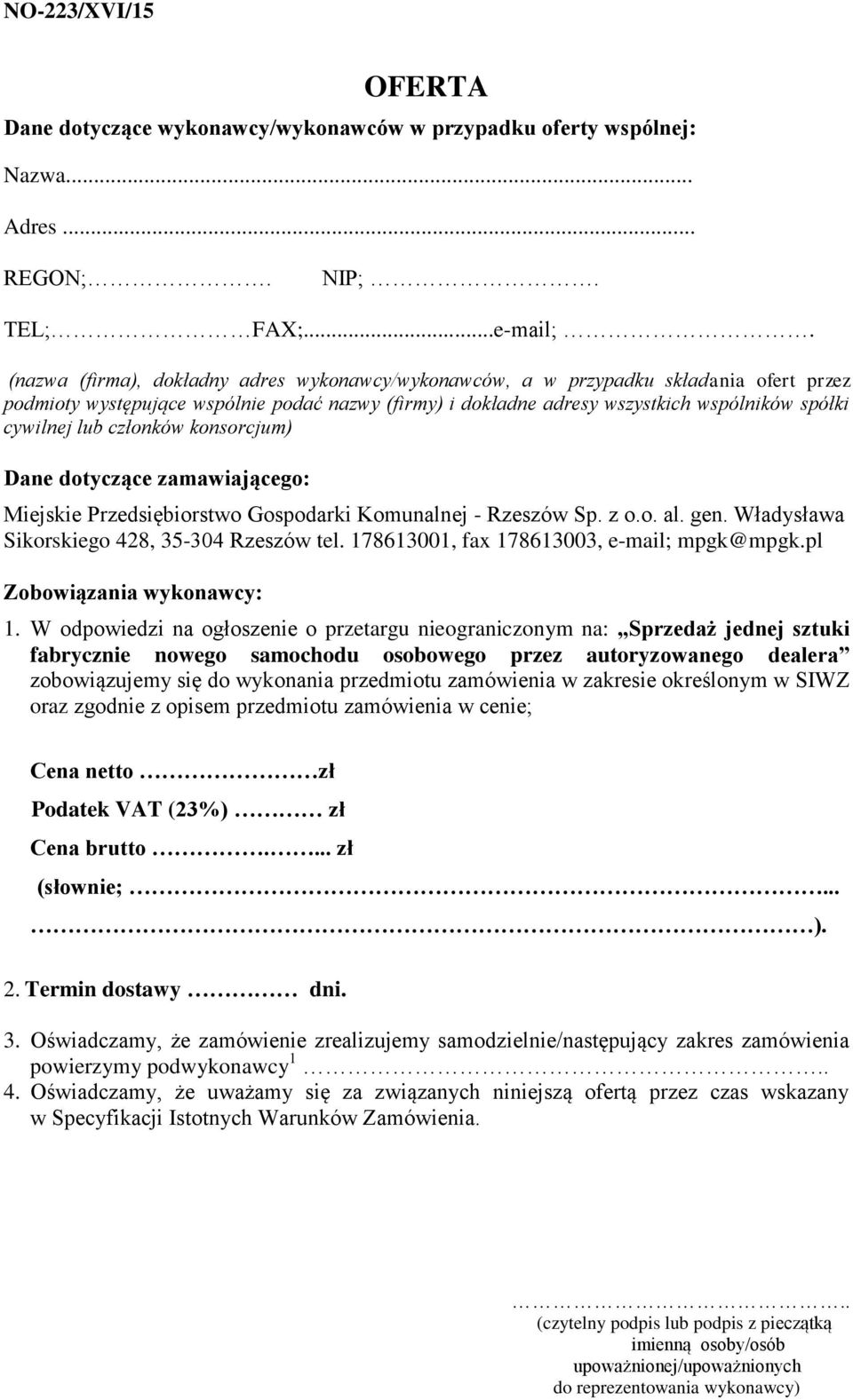 członków konsorcjum) Dane dotyczące zamawiającego: Miejskie Przedsiębiorstwo Gospodarki Komunalnej - Rzeszów Sp. z o.o. al. gen. Władysława Sikorskiego 428, 35-304 Rzeszów tel.