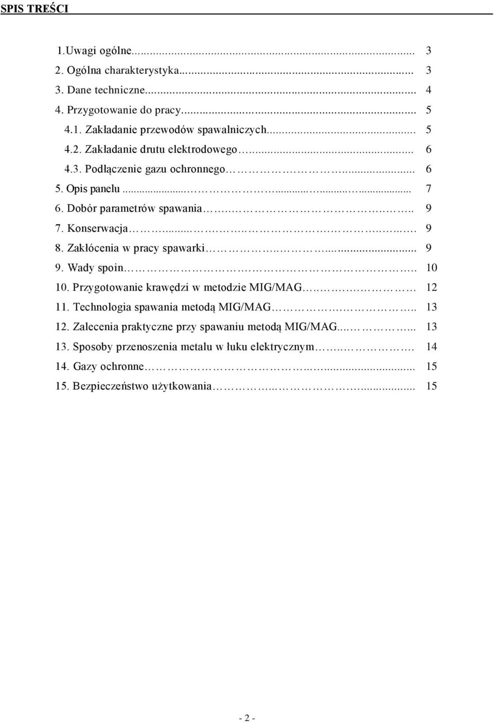 .... 9 9. Wady spoin... 10 10. Przygotowanie krawędzi w metodzie MIG/MAG.... 12 11. Technologia spawania metodą MIG/MAG... 13 12.