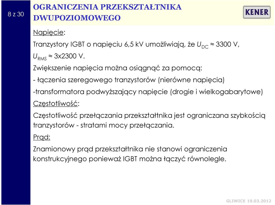 napięcie (drogie i wielkogabarytowe) Częstotliwość: Częstotliwość przełączania przekształtnika jest ograniczana szybkością tranzystorów -