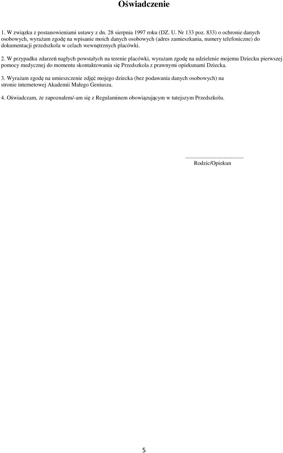 2. W przypadku zdarzeń nagłych powstałych na terenie placówki, wyrażam zgodę na udzielenie mojemu Dziecku pierwszej pomocy medycznej do momentu skontaktowania się Przedszkola z