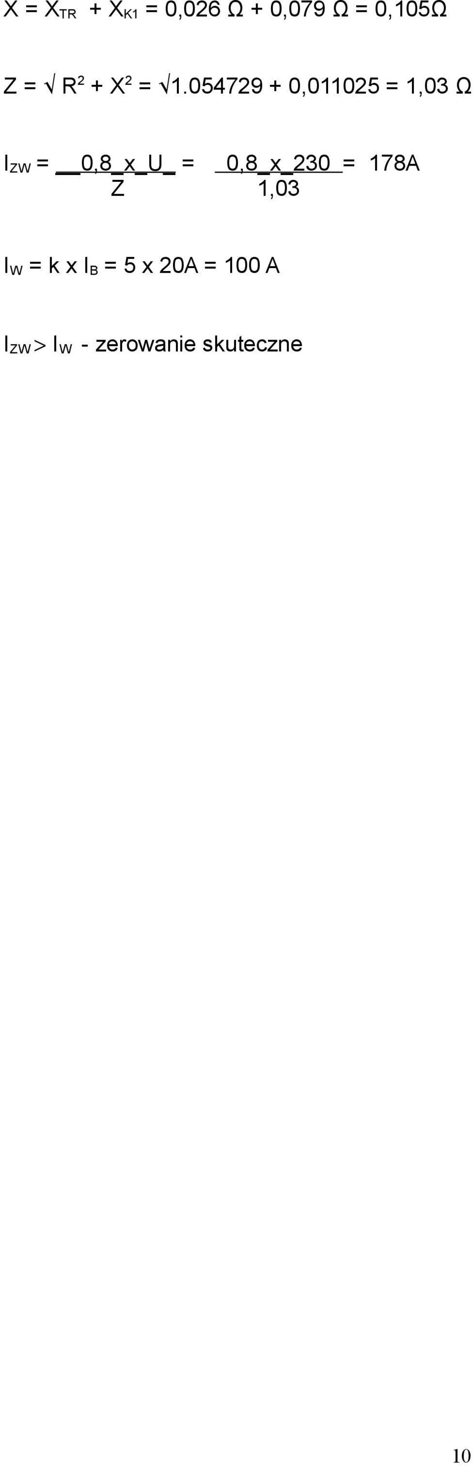 054729 + 0,011025 = 1,03 Ω I ZW = 0,8_x_U_ =