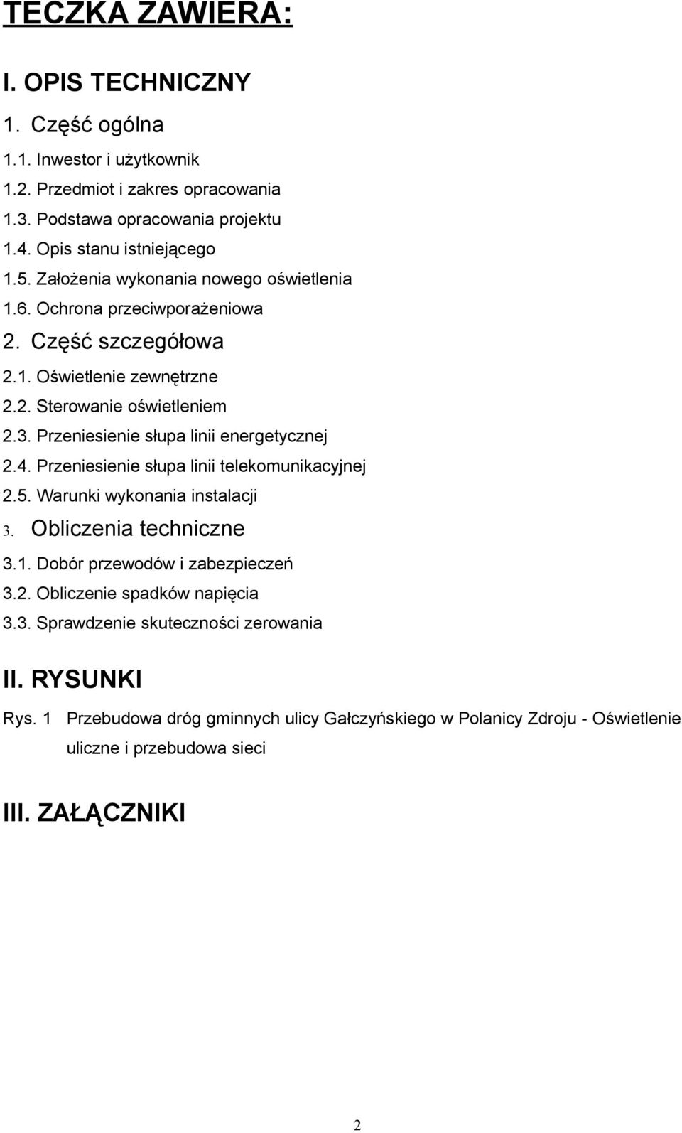 Przeniesienie słupa linii energetycznej 2.4. Przeniesienie słupa linii telekomunikacyjnej 2.5. Warunki wykonania instalacji 3. Obliczenia techniczne 3.1.