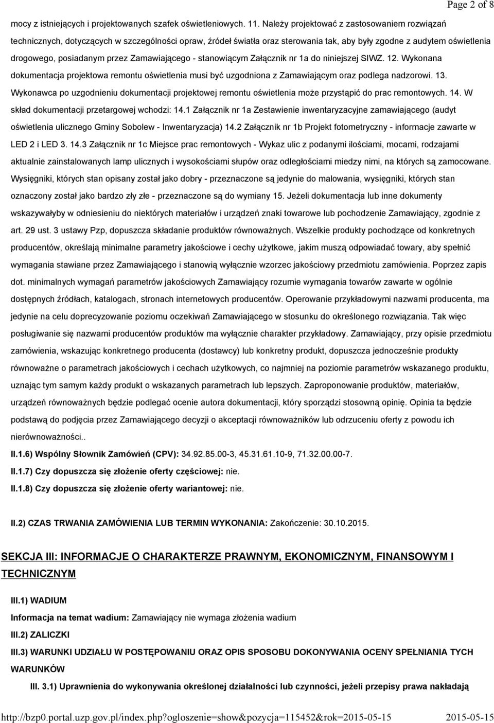 Zamawiającego - stanowiącym Załącznik nr 1a do niniejszej SIWZ. 12. Wykonana dokumentacja projektowa remontu oświetlenia musi być uzgodniona z Zamawiającym oraz podlega nadzorowi. 13.