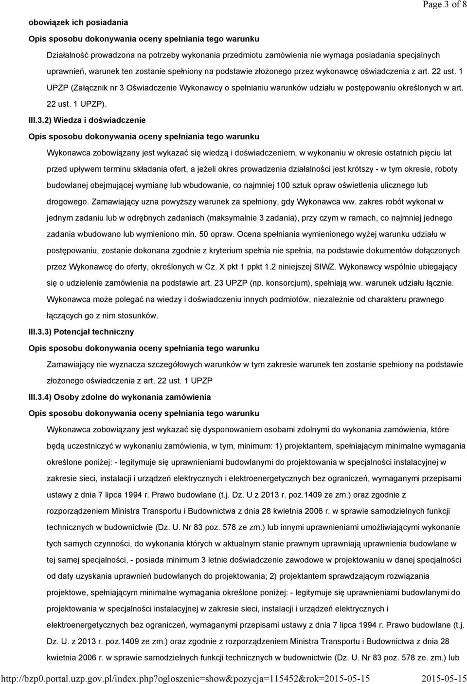 zostanie spełniony na podstawie złożonego przez wykonawcę oświadczenia z art. 22 ust. 1 UPZP (Załącznik nr 3 Oświadczenie Wykonawcy o spełnianiu warunków udziału w postępowaniu określonych w art.