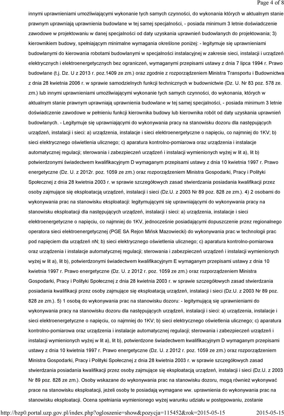 w tej samej specjalności, - posiada minimum 3 letnie doświadczenie zawodowe w projektowaniu w danej specjalności od daty uzyskania uprawnień budowlanych do projektowania; 3) kierownikiem budowy,