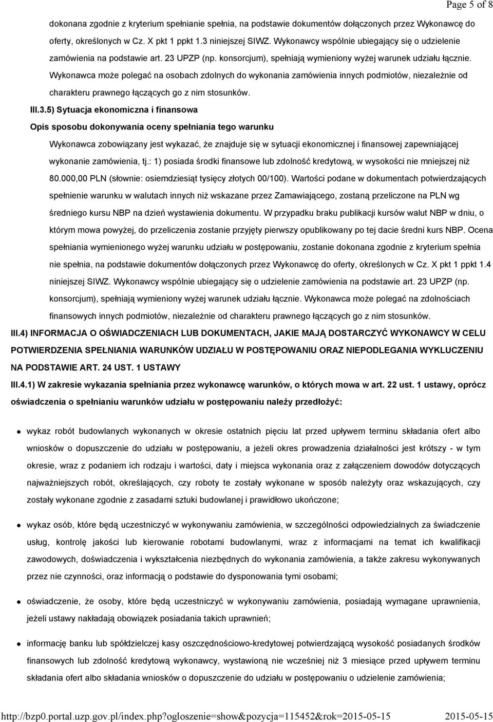 3 niniejszej SIWZ. Wykonawcy wspólnie ubiegający się o udzielenie zamówienia na podstawie art. 23 UPZP (np. konsorcjum), spełniają wymieniony wyżej warunek udziału łącznie.