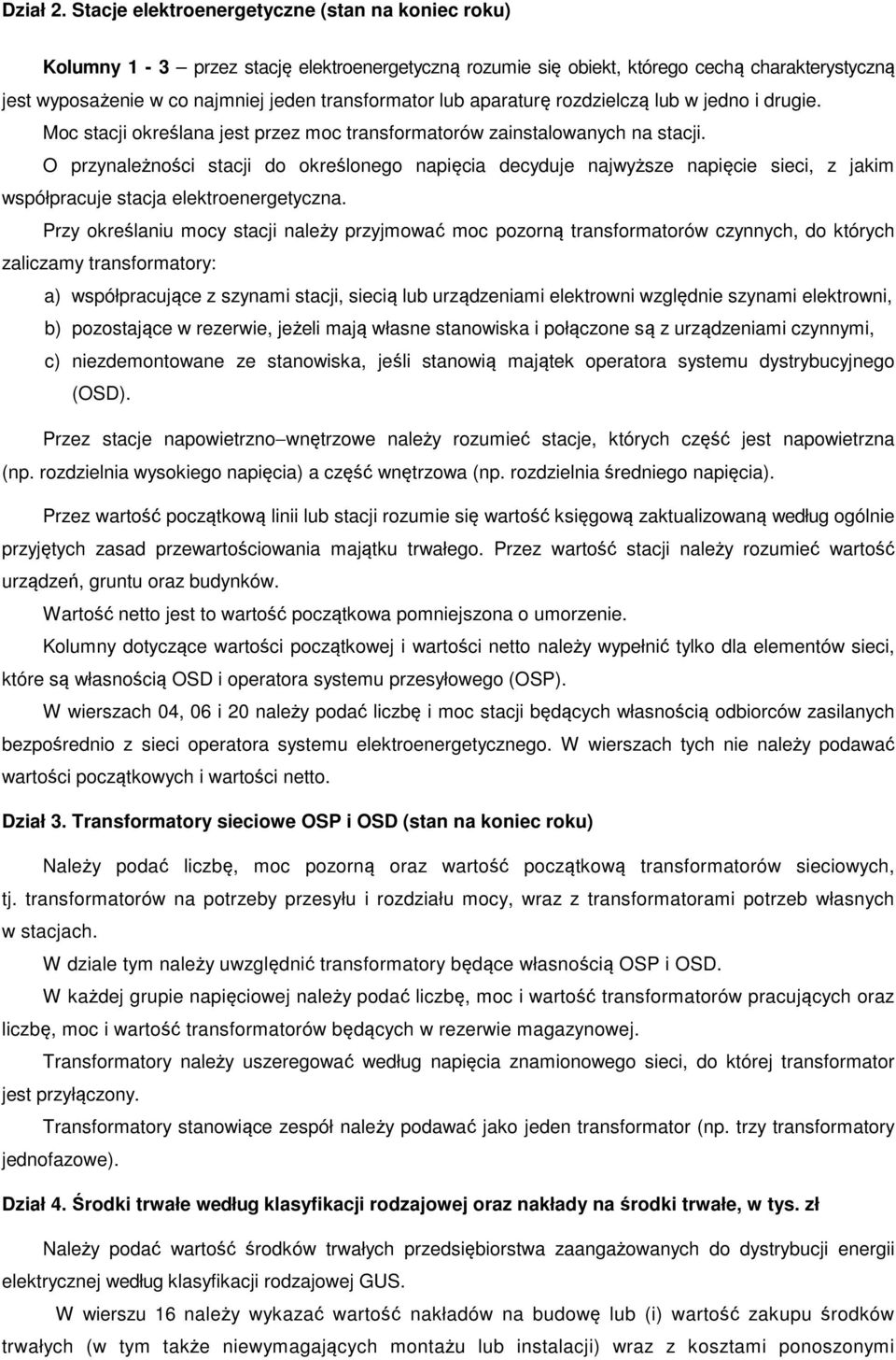 lub aparaturę rozdzielczą lub w jedno i drugie. Moc stacji określana jest przez moc transformatorów zainstalowanych na stacji.