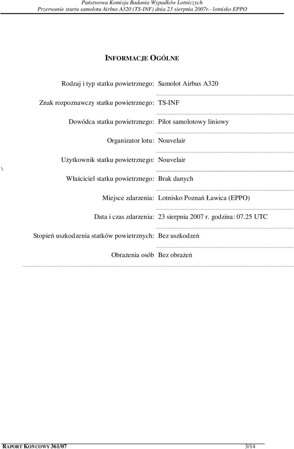 Właściciel statku powietrznego: Brak danych Miejsce zdarzenia: Lotnisko Poznań Ławica (EPPO) Data i czas zdarzenia: 23