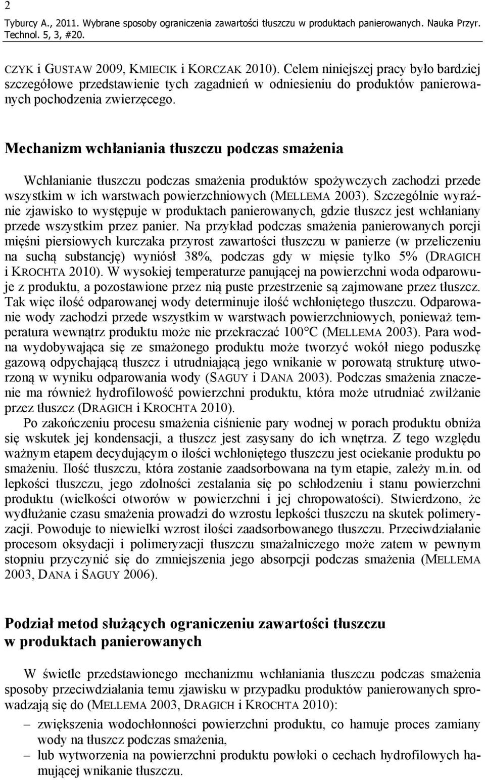 Mechanizm wchłaniania tłuszczu podczas smażenia Wchłanianie tłuszczu podczas smażenia produktów spożywczych zachodzi przede wszystkim w ich warstwach powierzchniowych (MELLEMA 2003).